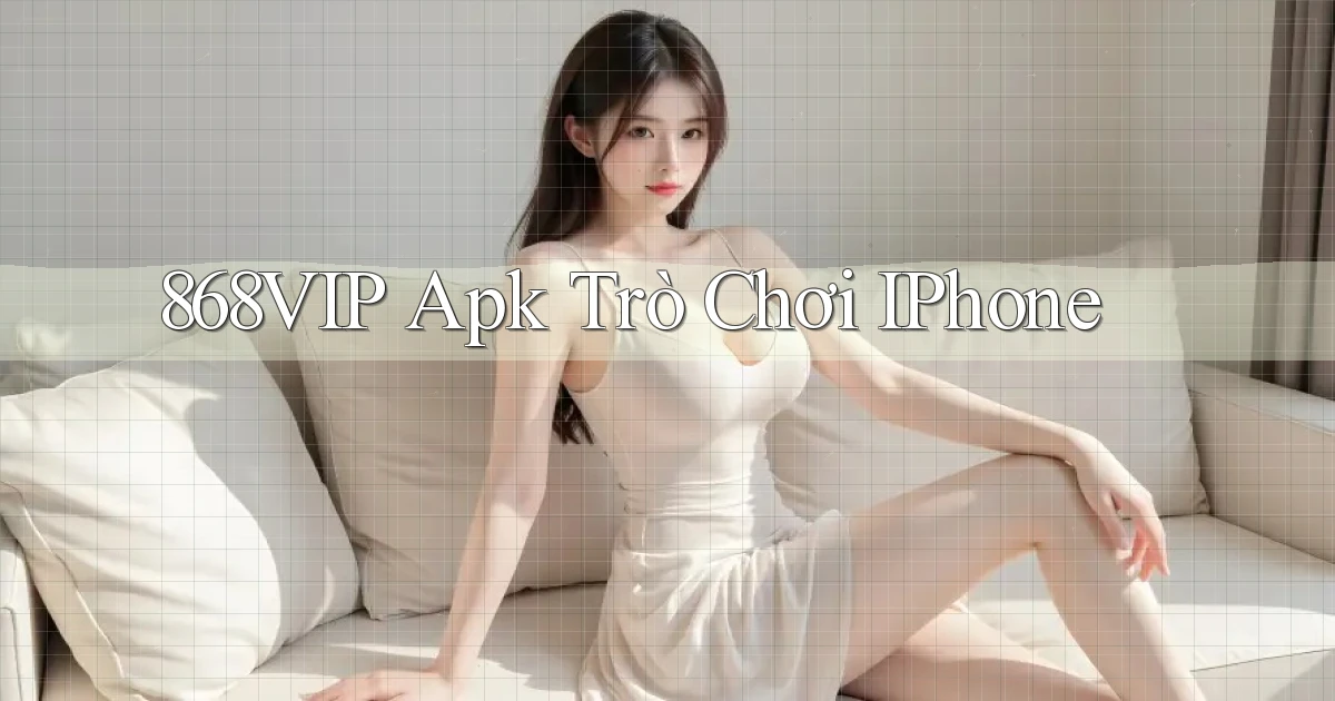 868vip apk trò chơi iPhone
