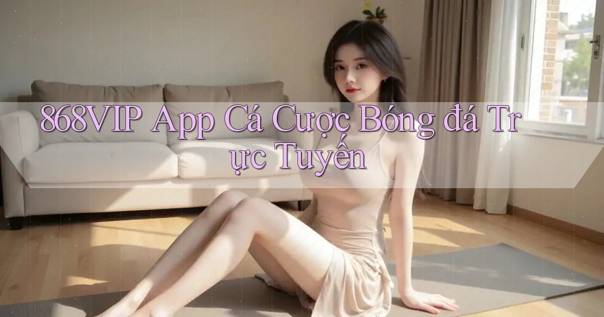868vip app cá cược bóng đá trực tuyến