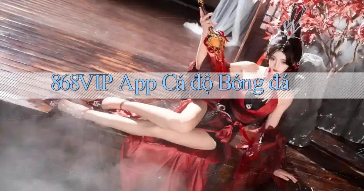868vip app cá độ bóng đá