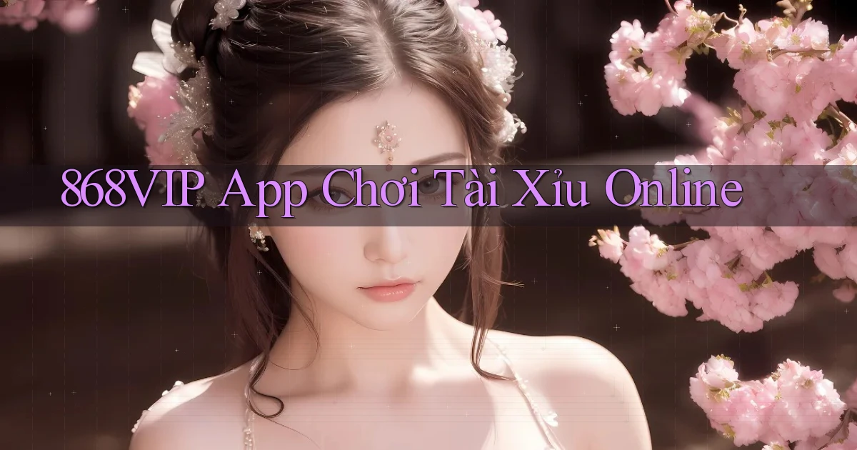 868vip app chơi tài xỉu online