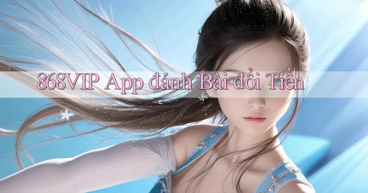 868vip app đánh bài đổi tiền