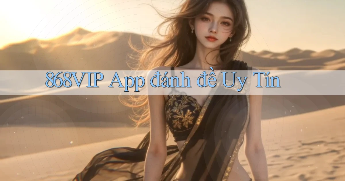 868vip app đánh đề uy tín