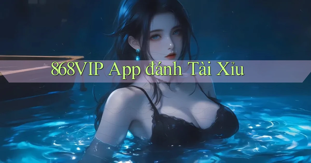 868vip app đánh tài xỉu