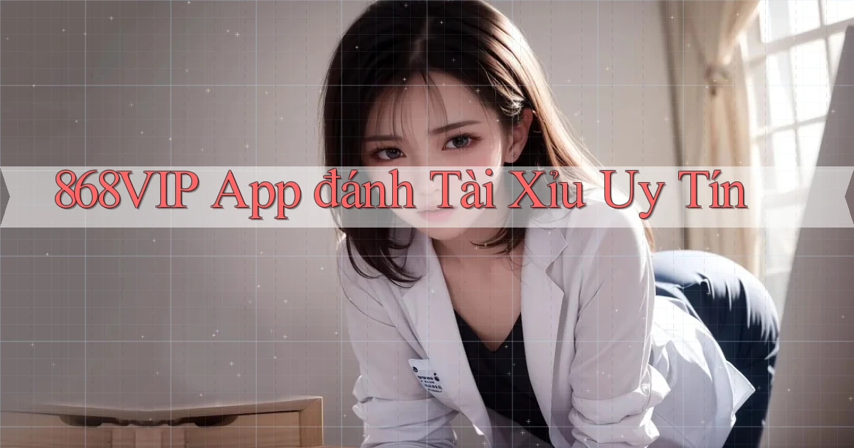 868vip app đánh tài xỉu uy tín