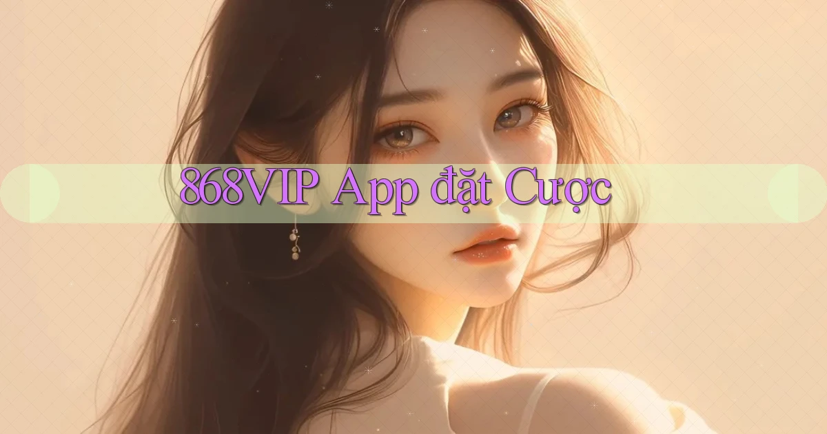 868vip app đặt cược
