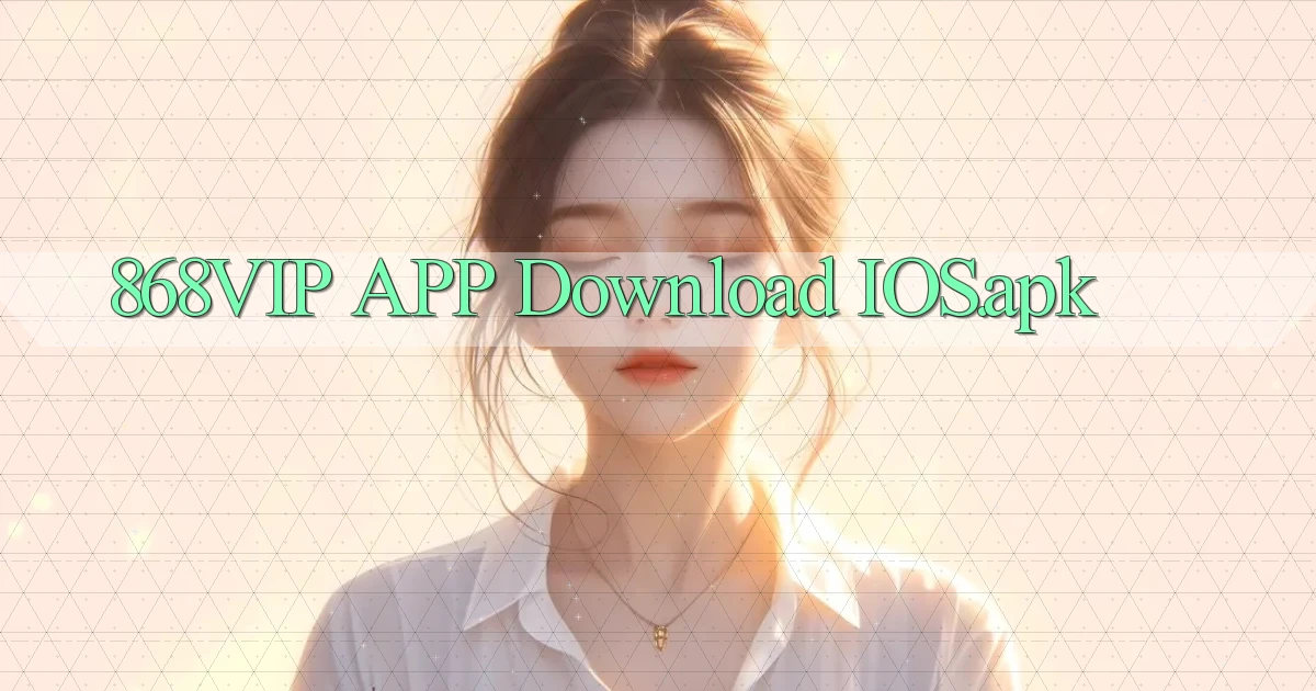 868vip APP download iOS.apk