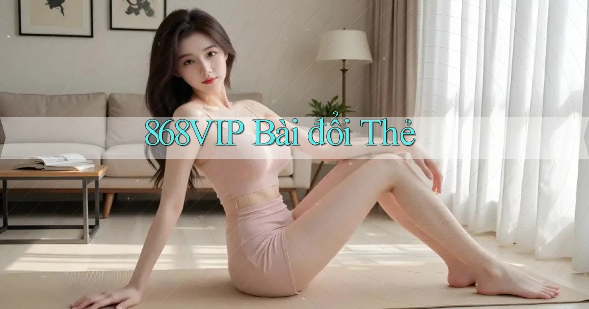868vip bài đổi thẻ