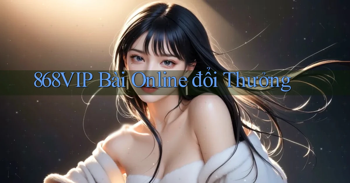 868vip bài online đổi thưởng