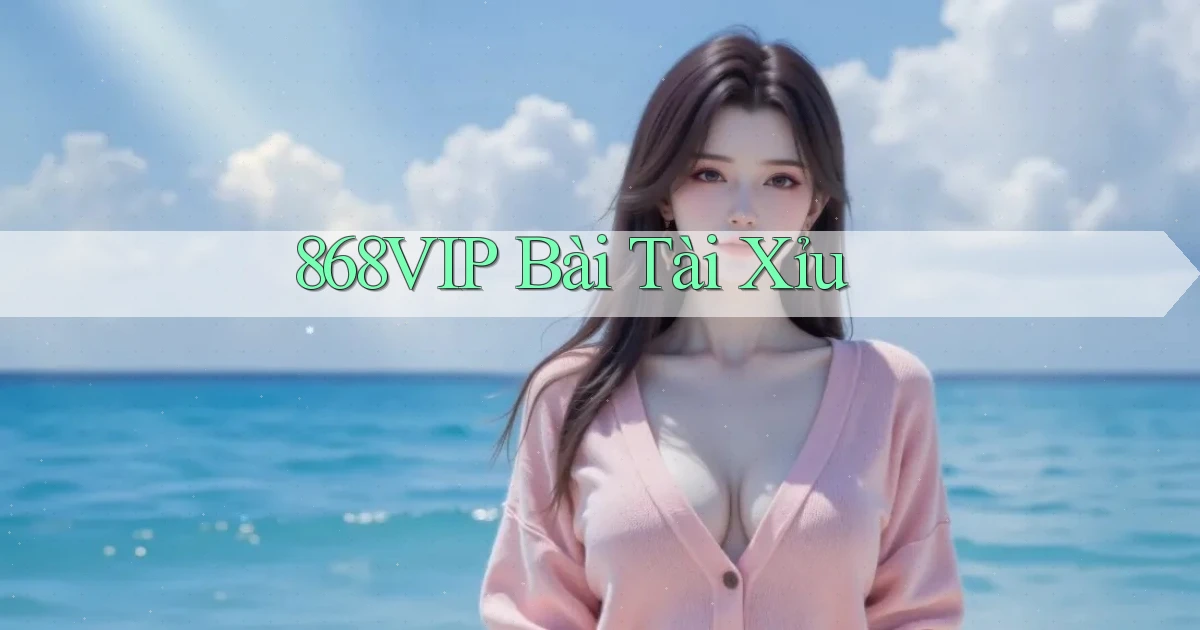 868vip bài tài xỉu