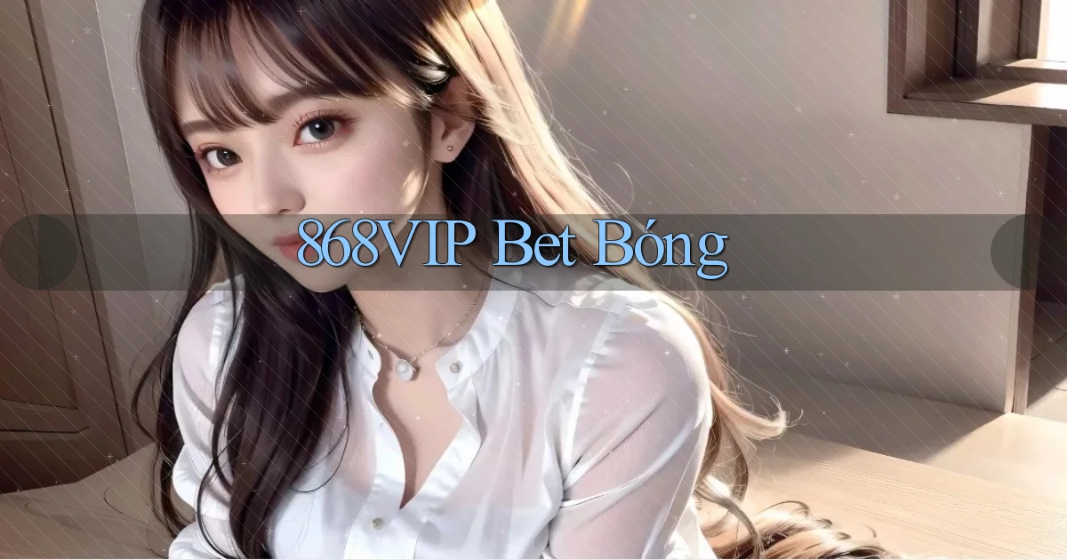 868vip bet bóng
