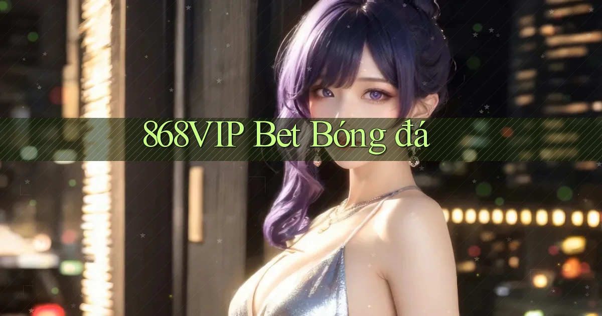 868vip bet bóng đá