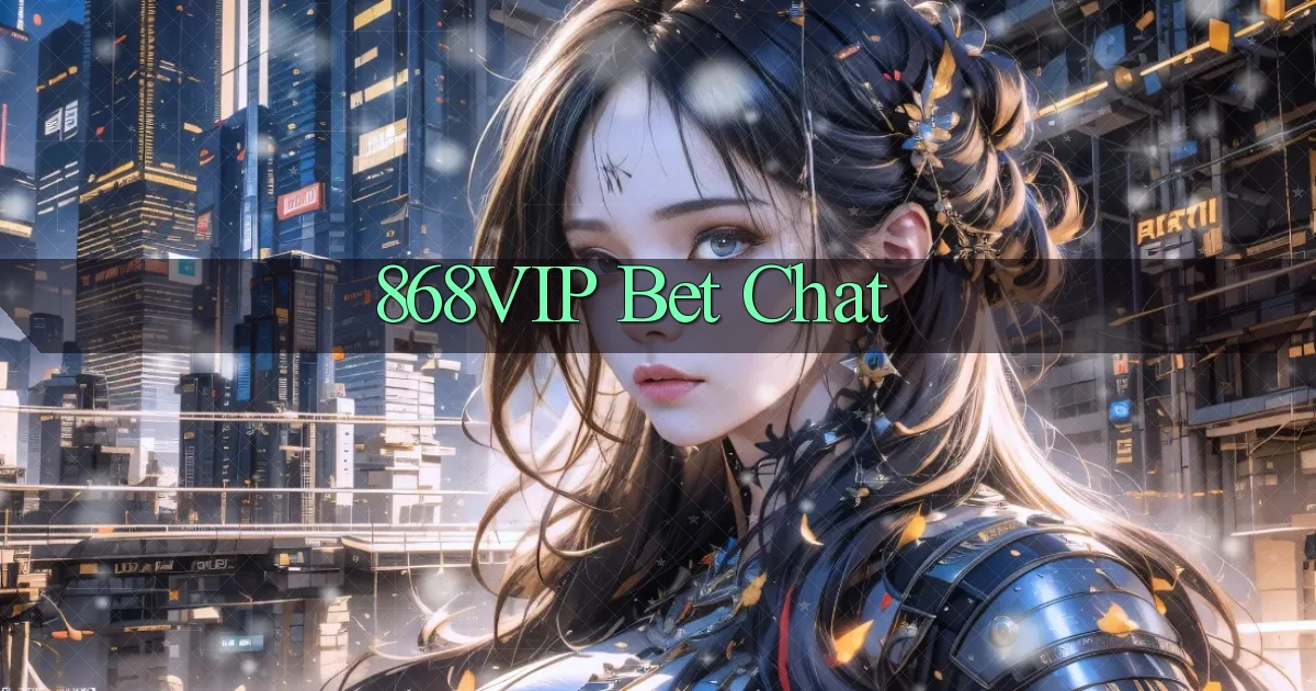 868vip bet chat