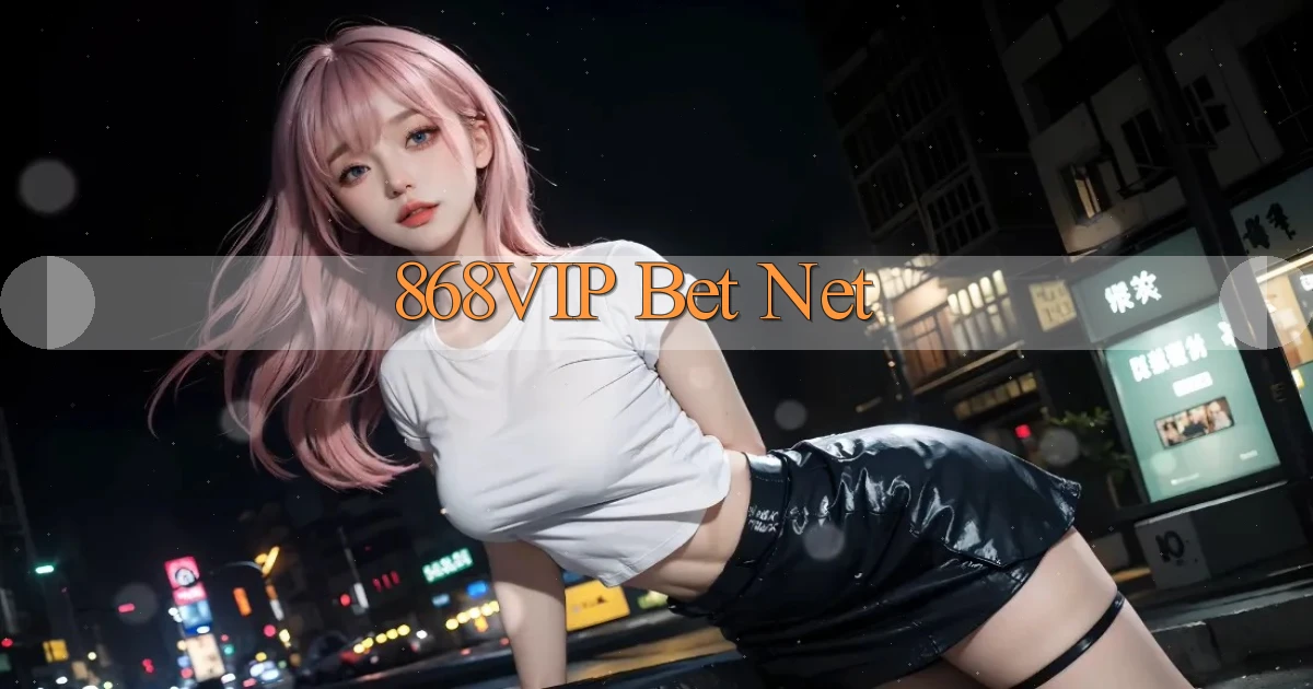 868vip bet net