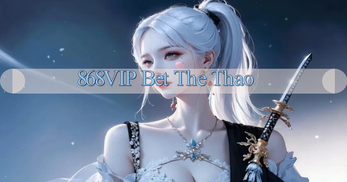 868vip bet the thao