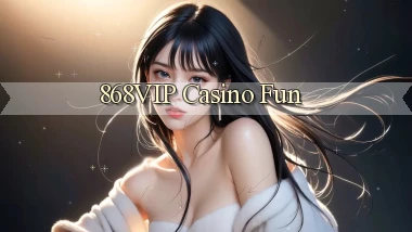 868vip casino fun