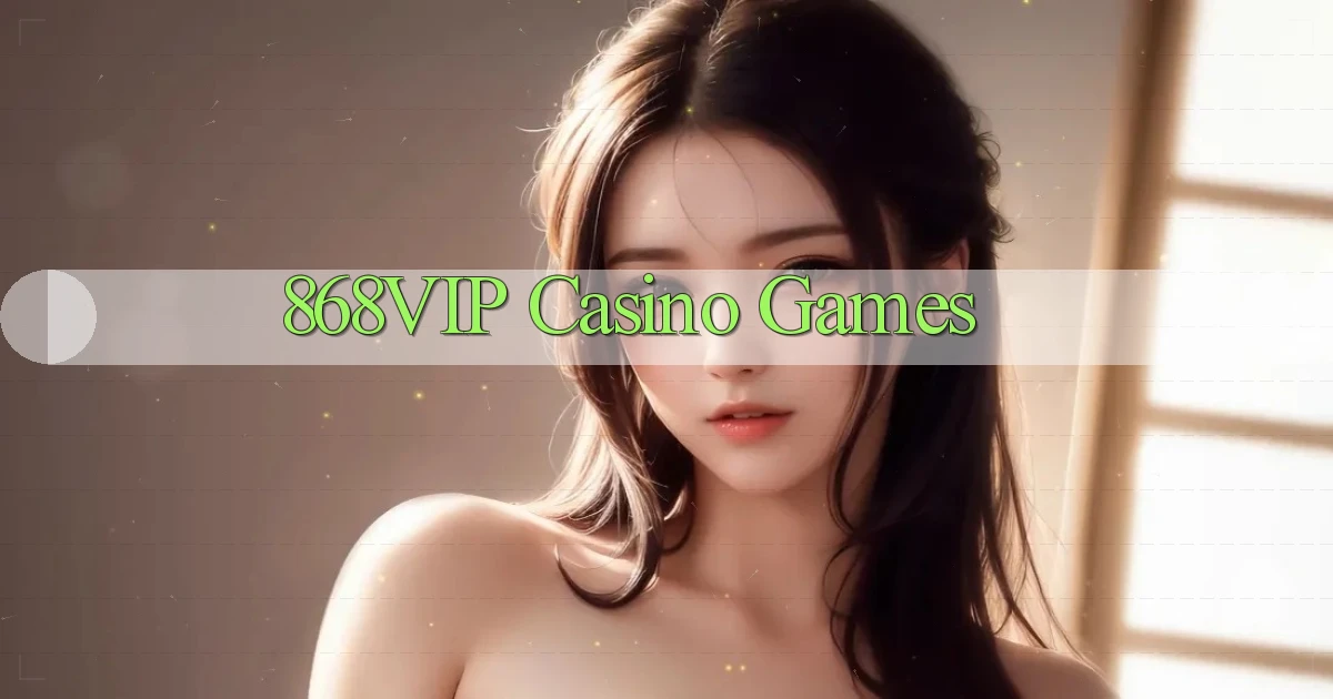 868vip casino games