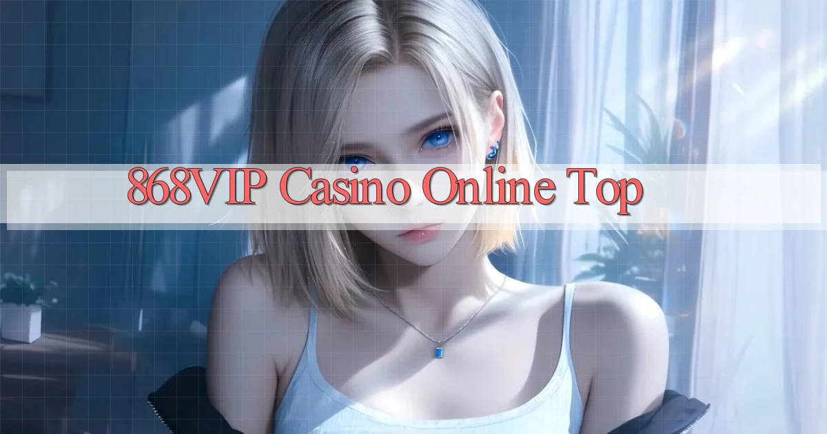 868vip casino online top