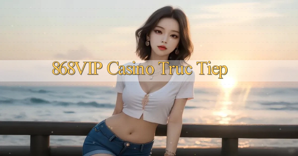 868vip casino truc tiep