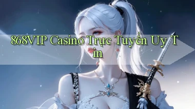 868vip casino trực tuyến uy tín
