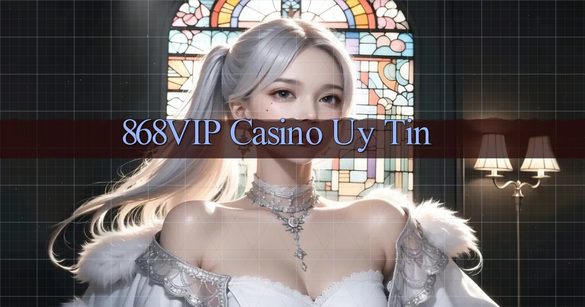 868vip casino uy tín