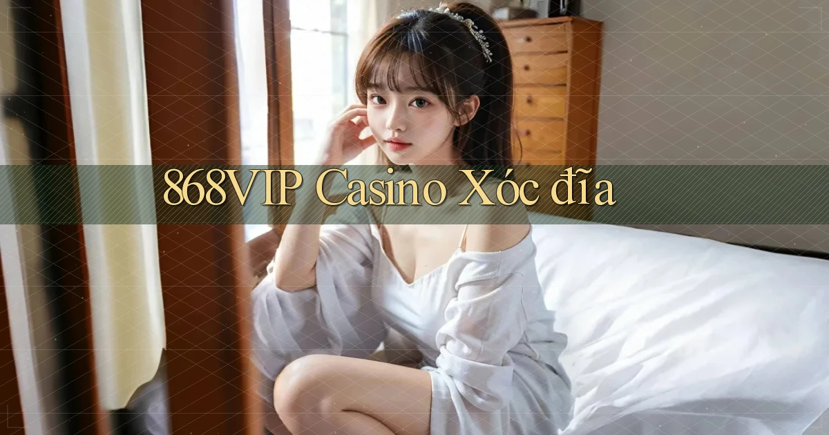 868vip casino xóc đĩa