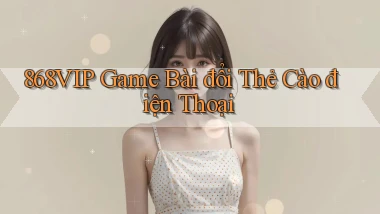 868vip  game bài đổi thẻ cào điện thoại