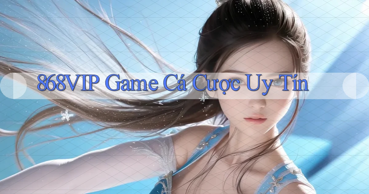868vip  game cá cược uy tín