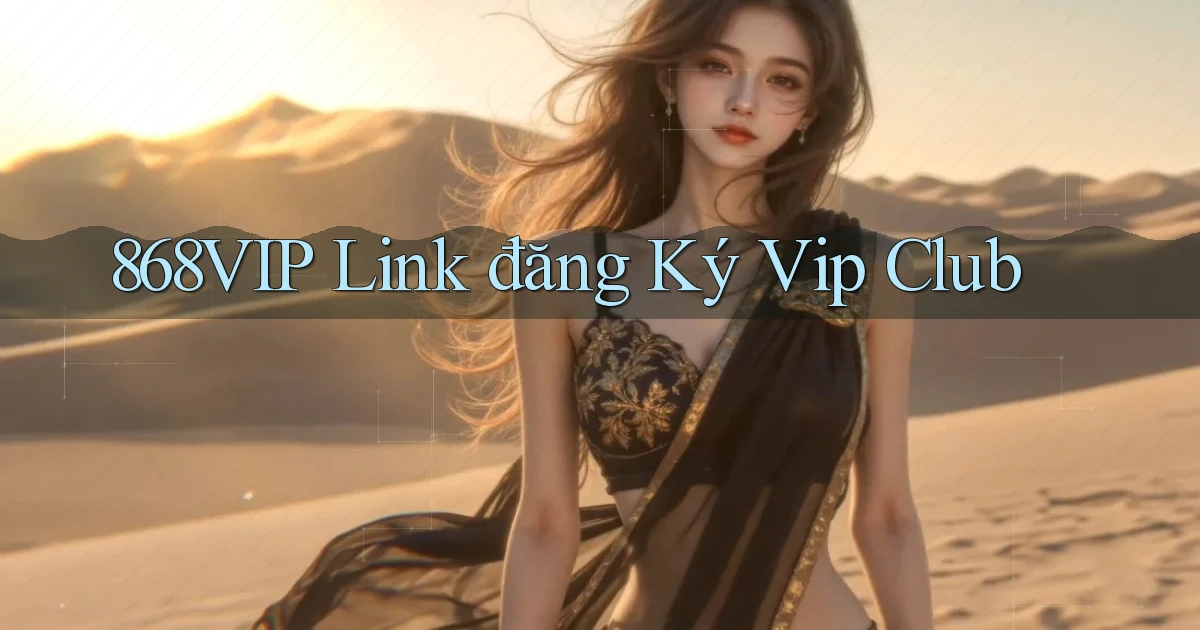 868vip  Link đăng ký vip club
