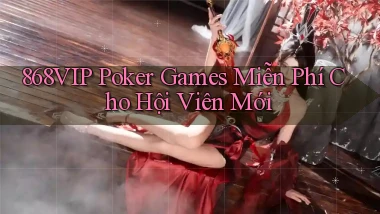 868vip  poker games miễn phí cho hội viên mới