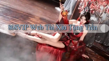 868vip  web tài xỉu tặng tiền