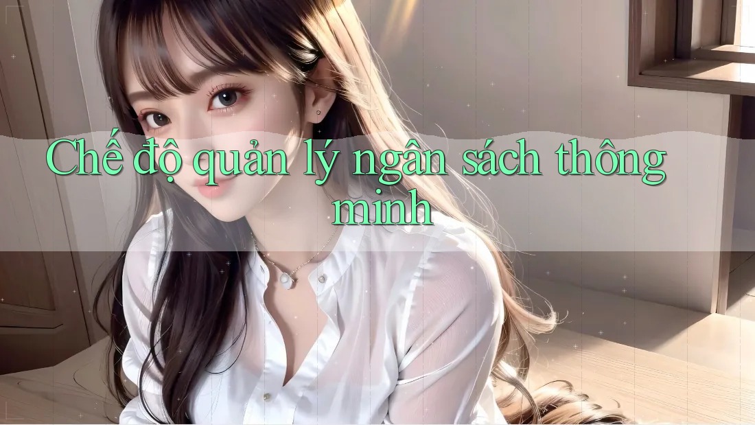 Chế độ quản lý ngân sách thông minh