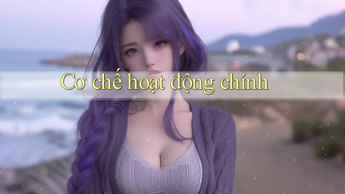 Cơ chế hoạt động chính