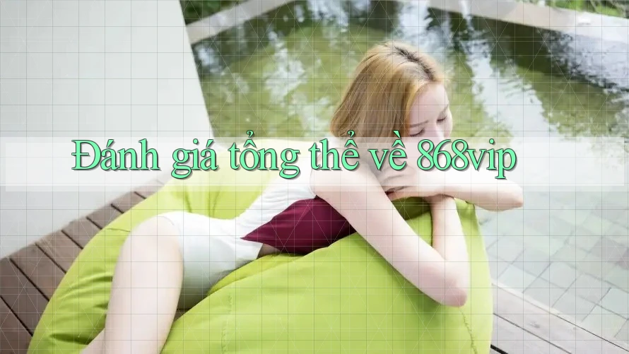Đánh giá tổng thể về 868vip