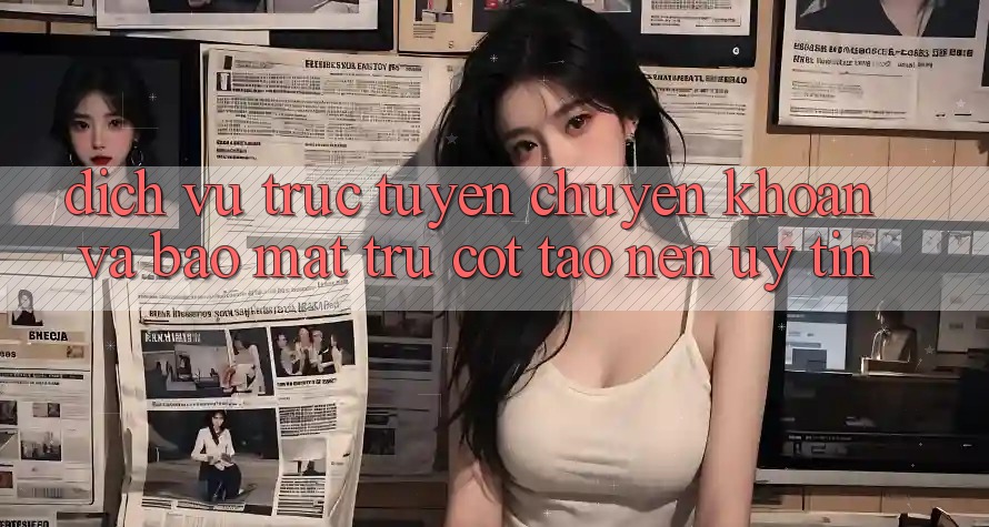 Dịch vụ trực tuyến Chuyển khoản Và Bảo Mật: Trụ Cột Tạo Nên Uy Tín