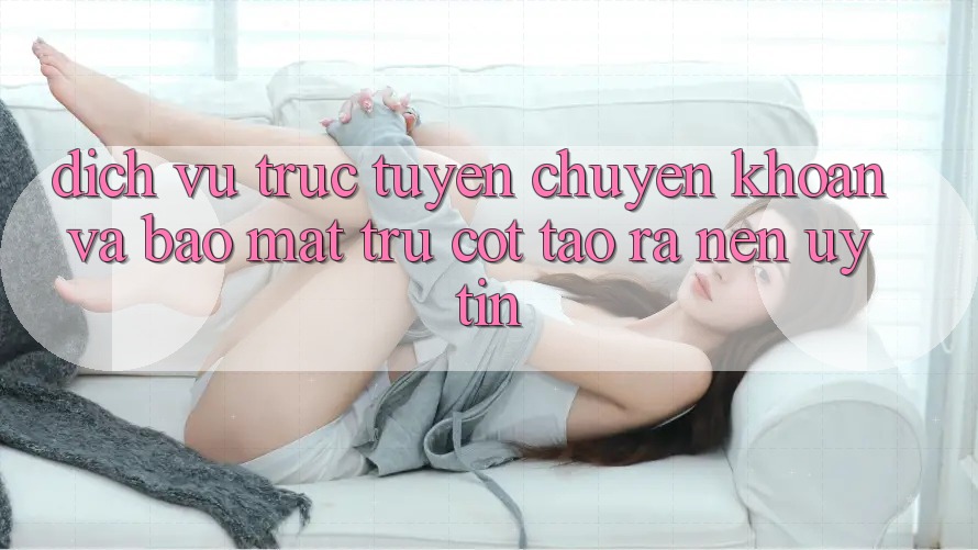 Dịch vụ trực tuyến Chuyển khoản Và Bảo Mật: Trụ Cột Tạo ra Nên Uy Tín