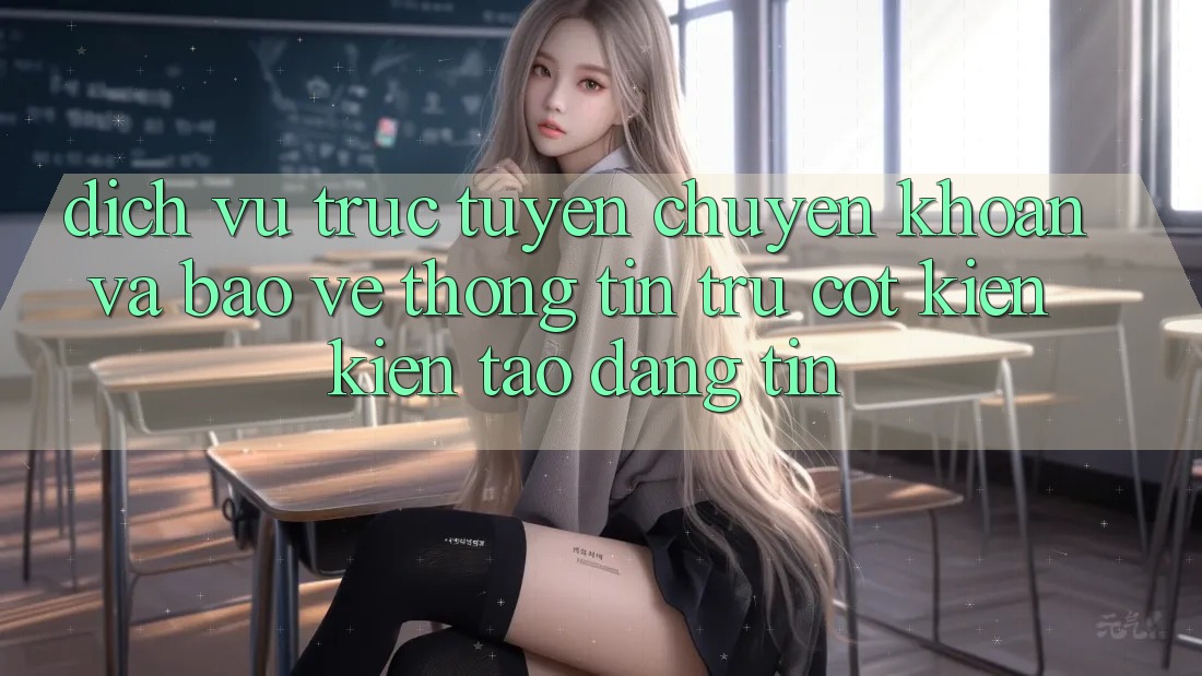 Dịch vụ trực tuyến Chuyển khoản Và Bảo vệ thông tin: Trụ Cột Kiến kiến tạo Đáng tin
