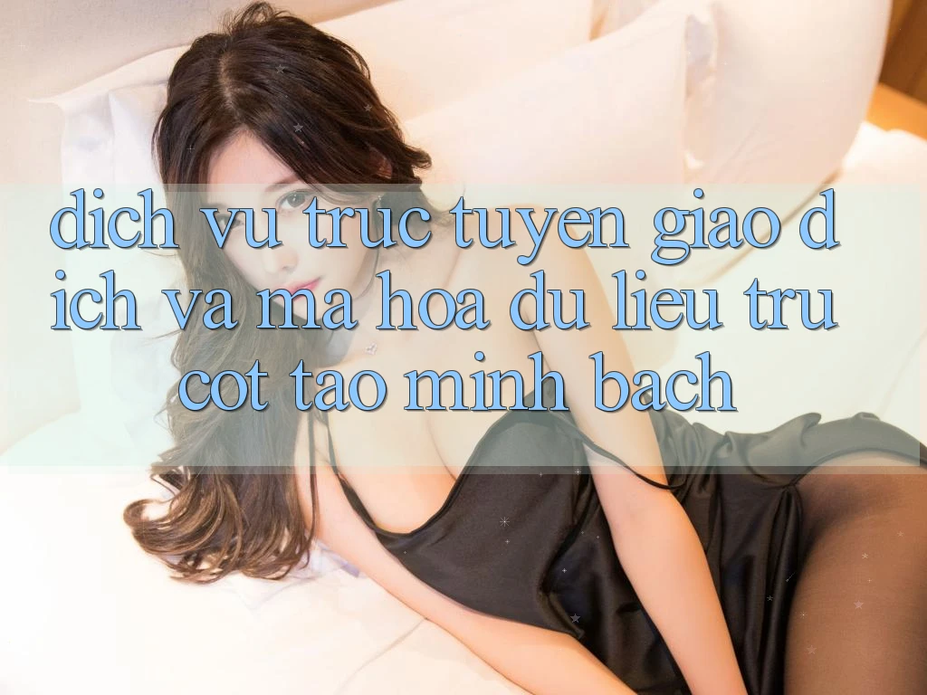Dịch vụ trực tuyến Giao Dịch Và Mã hóa dữ liệu: Trụ Cột Tạo Minh bạch