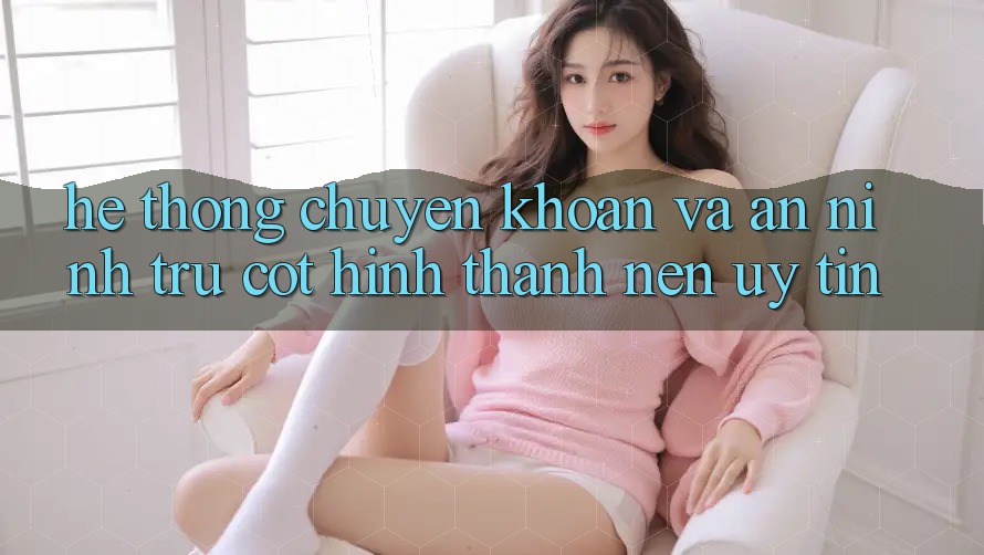 Hệ Thống Chuyển khoản Và An ninh: Trụ Cột Hình thành Nên Uy Tín