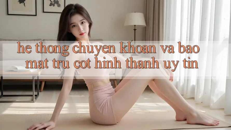 Hệ Thống Chuyển khoản Và Bảo Mật: Trụ Cột Hình thành Uy Tín