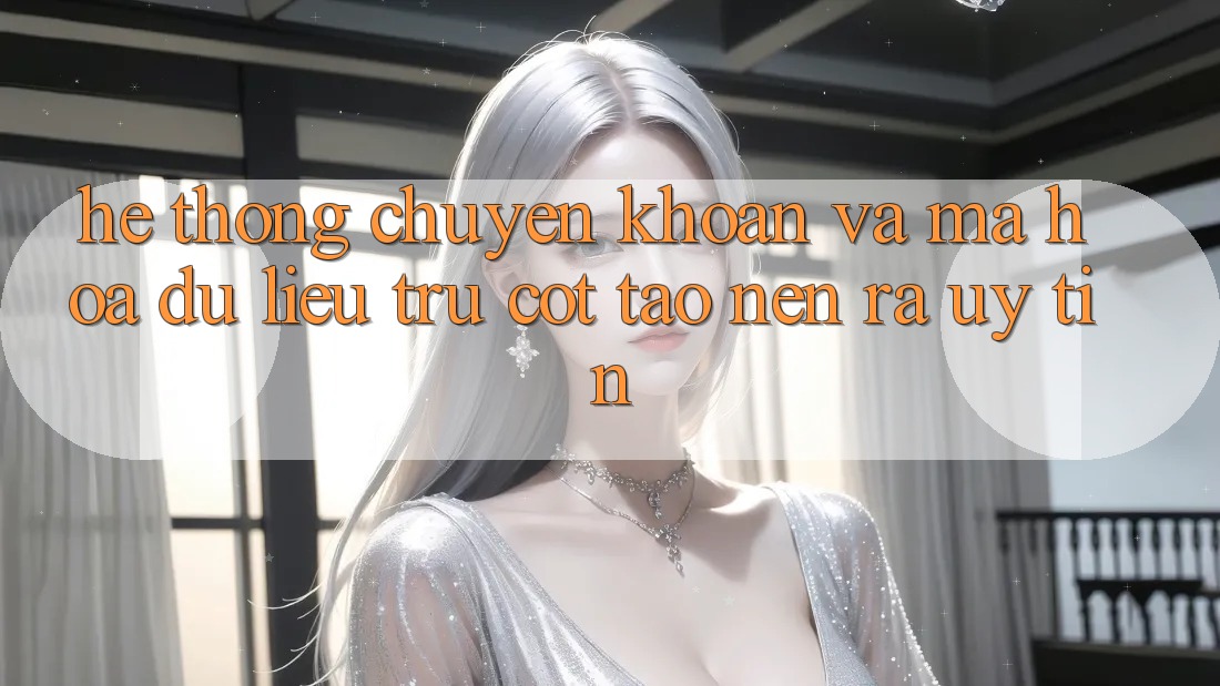 Hệ Thống Chuyển khoản Và Mã hóa dữ liệu: Trụ Cột Tạo nên ra Uy Tín