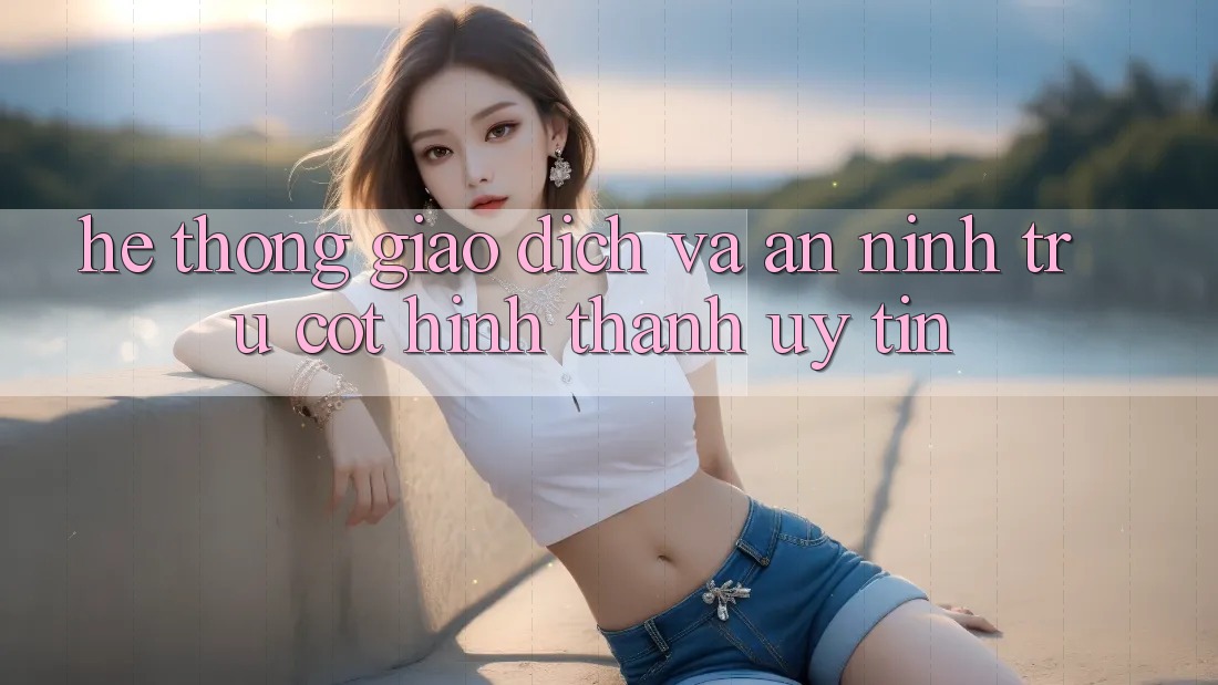 Hệ Thống Giao Dịch Và An ninh: Trụ Cột Hình thành Uy Tín