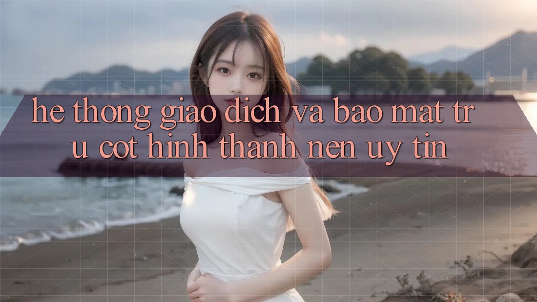 Hệ Thống Giao Dịch Và Bảo Mật: Trụ Cột Hình thành Nên Uy Tín