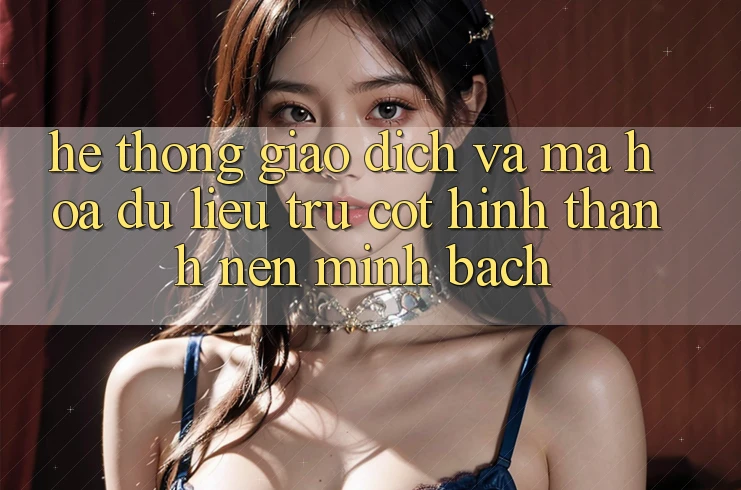 Hệ Thống Giao Dịch Và Mã hóa dữ liệu: Trụ Cột Hình thành Nên Minh bạch