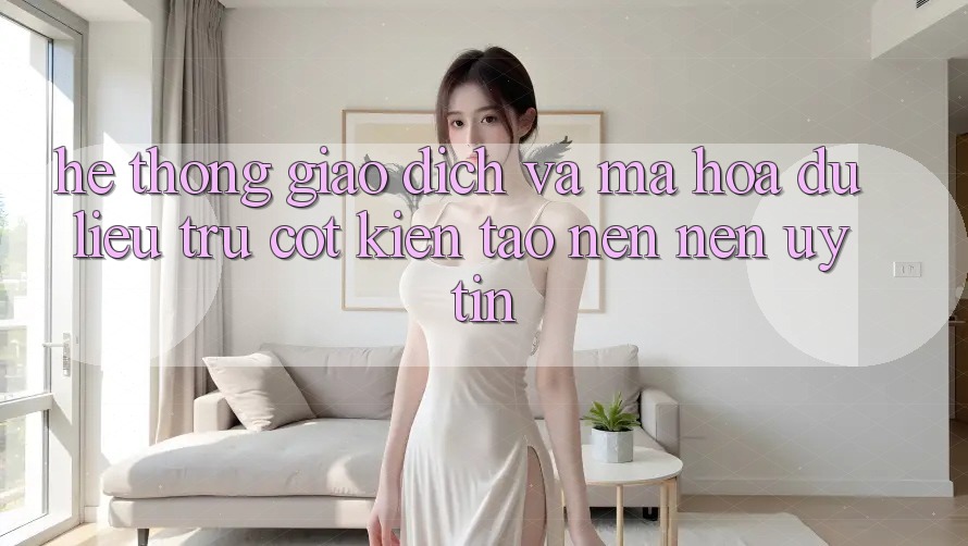 Hệ Thống Giao Dịch Và Mã hóa dữ liệu: Trụ Cột Kiến tạo nên Nên Uy Tín