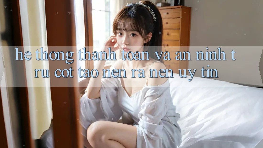 Hệ Thống Thanh toán Và An ninh: Trụ Cột Tạo nên ra Nên Uy Tín