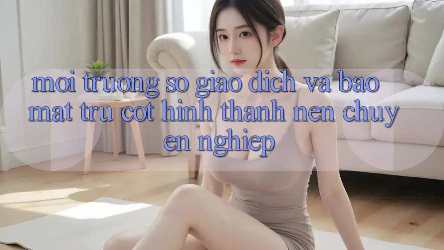 Môi trường số Giao Dịch Và Bảo Mật: Trụ Cột Hình thành Nên Chuyên nghiệp