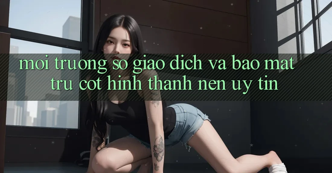 Môi trường số Giao Dịch Và Bảo Mật: Trụ Cột Hình thành Nên Uy Tín