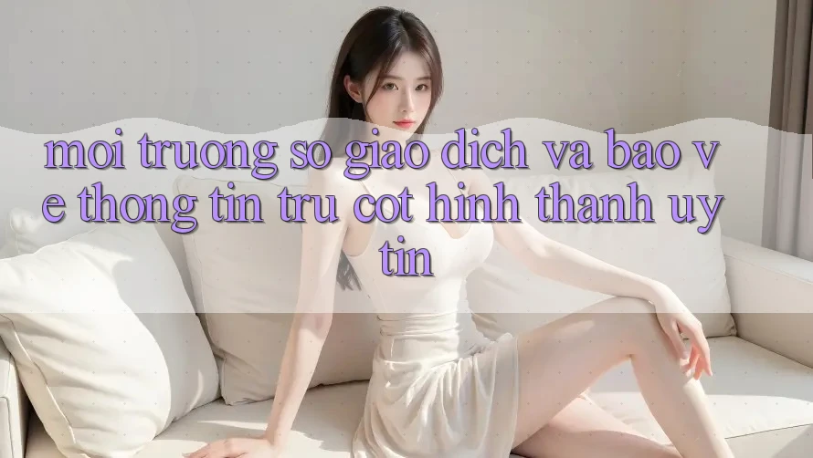 Môi trường số Giao Dịch Và Bảo vệ thông tin: Trụ Cột Hình thành Uy Tín