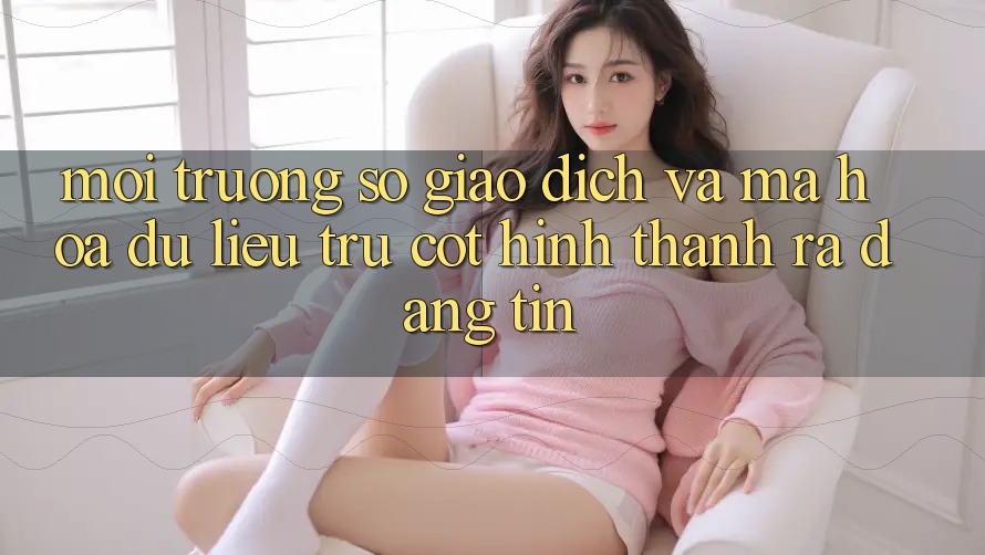 Môi trường số Giao Dịch Và Mã hóa dữ liệu: Trụ Cột Hình thành ra Đáng tin