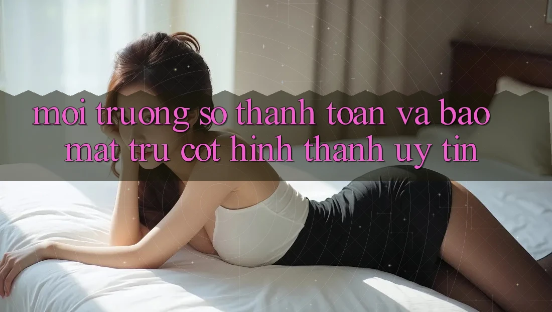 Môi trường số Thanh toán Và Bảo Mật: Trụ Cột Hình thành Uy Tín